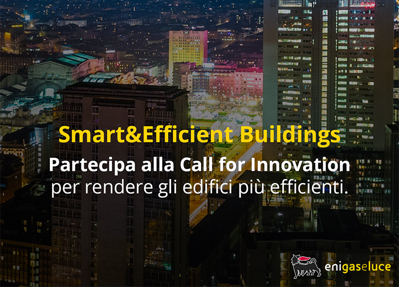 Eni gas e luce: “Smart&Efficient Buildings”, Call for Innovation per Startup Eni gas e luce: “Smart&Efficient Buildings”, Call for Innovation per Startup