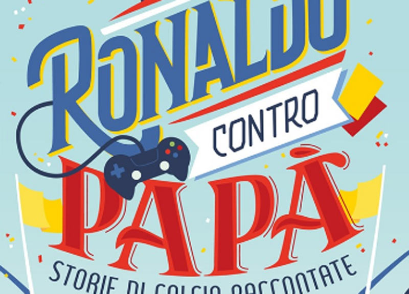 Ronaldo contro papà. Storie di calcio raccontate davanti alla Play Ronaldo contro papà. Storie di calcio raccontate davanti alla Play