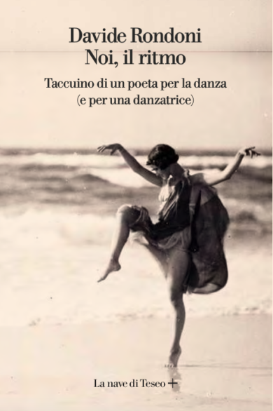 “Noi, il ritmo. Taccuino di un poeta per la danza (e per una danzatrice)