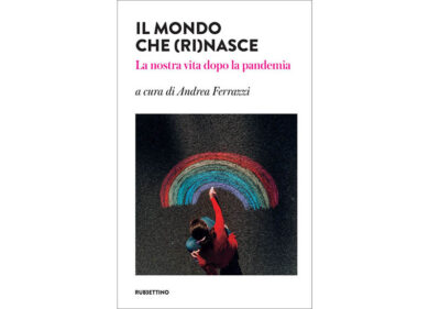 “Il mondo che (ri)nasce. La nostra vita dopo la pandemia”, di Andrea Ferrazzi