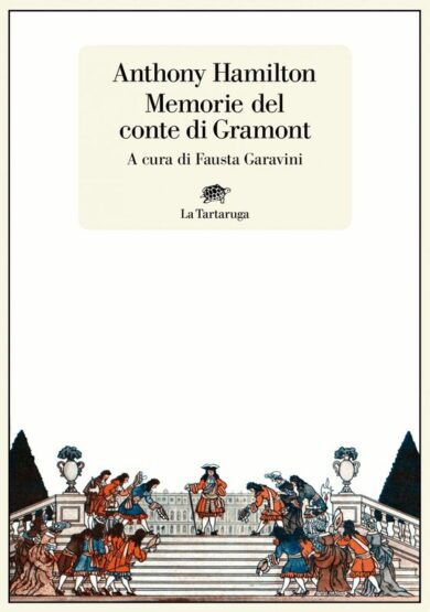 “Memorie del conte di Gramont”: ritrovarsi alle corti di Italia, Francia e Inghilterra