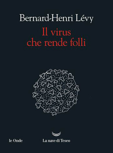 Editoria, il nuovo libro di Bernard-Henri Lévy: “Il virus che rende folli”