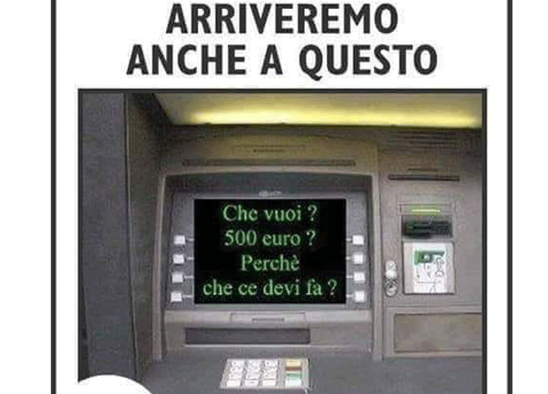 L’ironia della rete// Al bancomat per prelevare 500 €. “Che ce devi fa?” L’ironia della rete// Al bancomat per prelevare 500 €. “Che ce devi fa?”