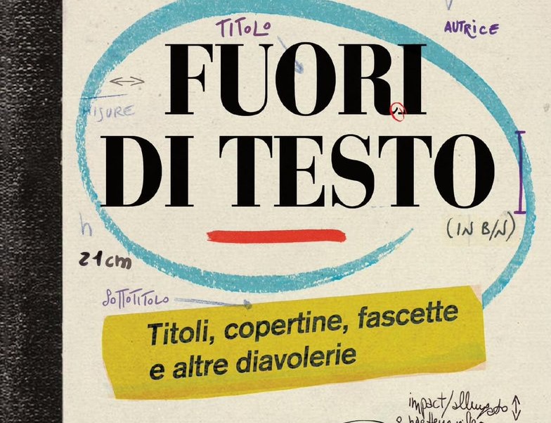 Fuori di testo: retroscena e segreti dei libri svelati al grande pubblico Fuori di testo: retroscena e segreti dei libri svelati al grande pubblico