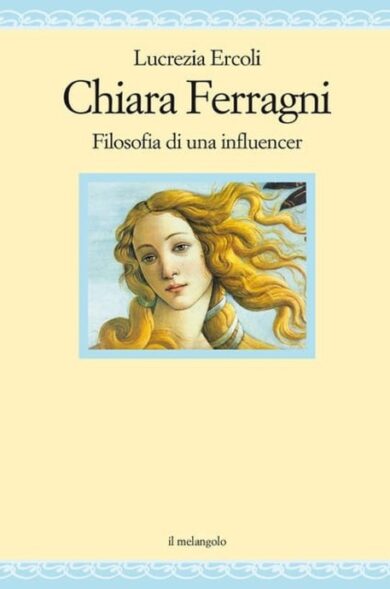 Chiara Ferragni, filosofia di una influencer: il saggio di Lucrezia Ercoli