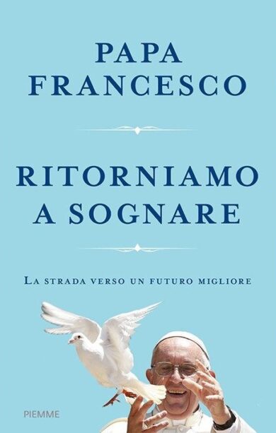 Papa Francesco: per uscire migliori dalla pandemia “Ritorniamo a sognare”