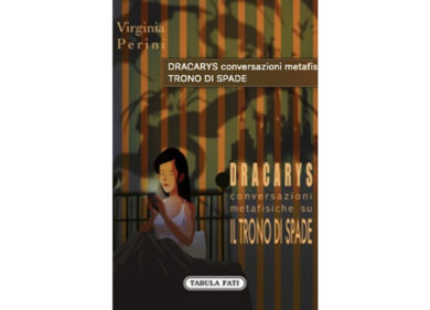 “Dracarys, conversazioni metafisiche su Il trono di Spade”