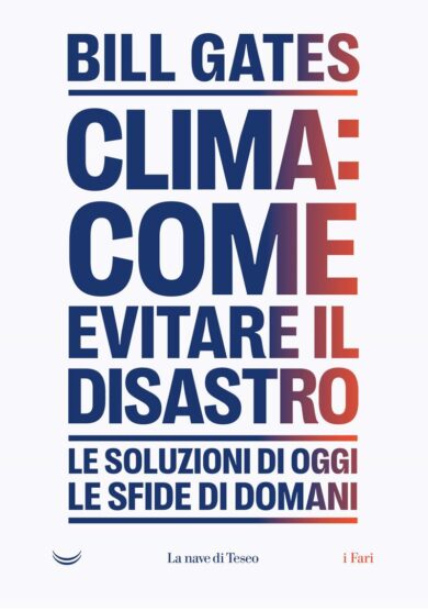 Bill Gates: “Non solo emissioni zero: ecco come evitare il disastro climatico”
