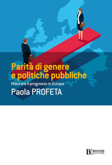 Parità di genere e politiche pubbliche in Europa. Il libro di Paola Profeta