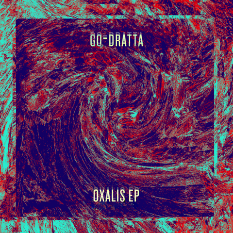 Oxalis Ep, il nuovo Ep by go-Dratta dopo il successo di New Probe Oxalis Ep, il nuovo Ep by go-Dratta dopo il successo di New Probe