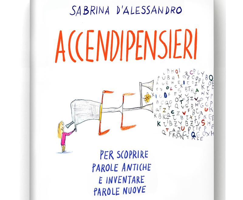 Accendipensieri: un libro per chi ama le parole dai 7 ai 120 anni