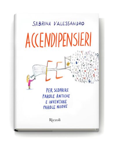 Accendipensieri: un libro per chi ama le parole dai 7 ai 120 anni