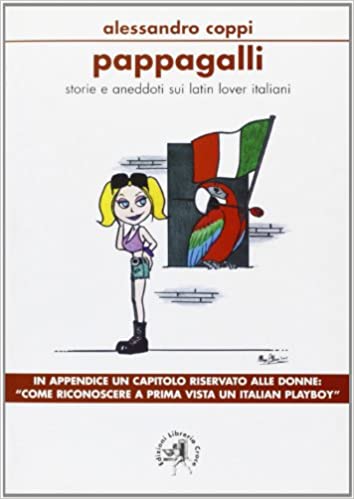 Pappagalli: storie e aneddoti sui latin lover italiani, di Alessandro Coppi