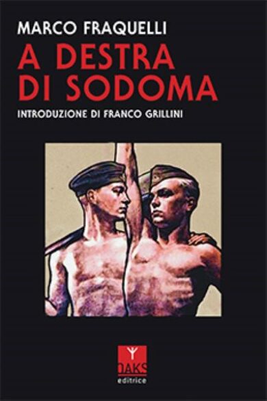 A destra di Sodoma, cosa significa essere omosessuale e fascista. Un estratto