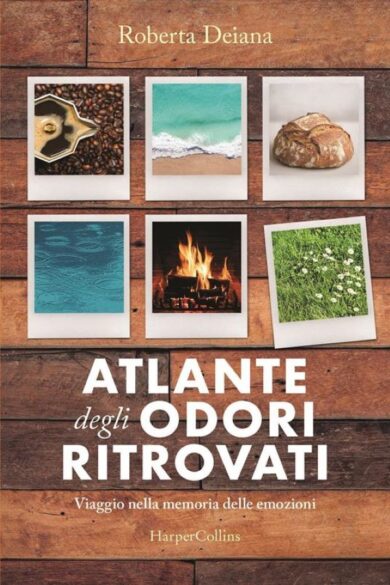 Atlante degli odori ritrovati, viaggio nella memoria delle emozioni
