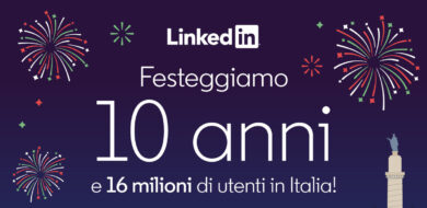 LinkedIn Italia compie 10 anni e festeggia 16 milioni di utenti iscritti