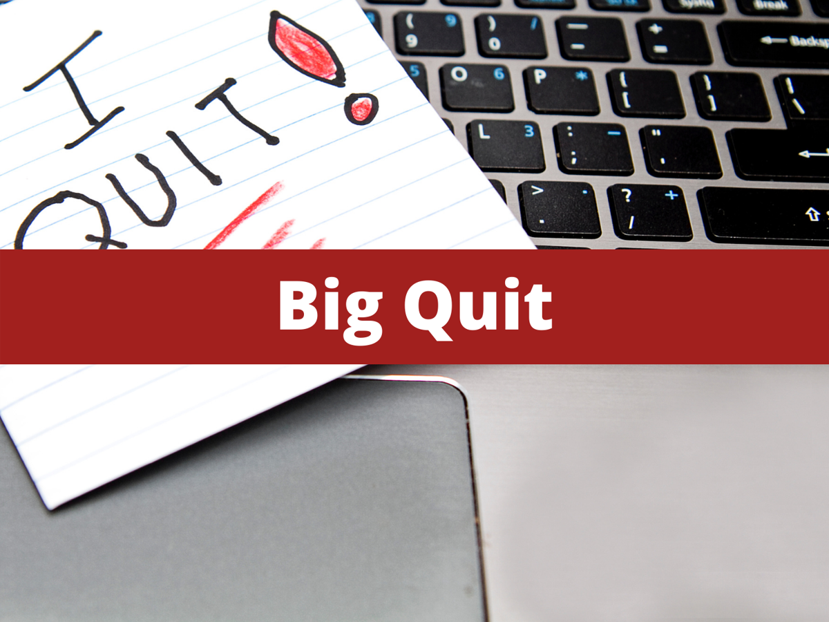 Big Quit: i veri motivi nel fenomeno delle Grandi Dimissioni Big Quit: i veri motivi nel fenomeno delle Grandi Dimissioni
