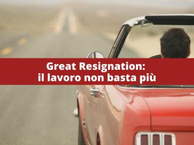 Great Resignation: il lavoro non basta più