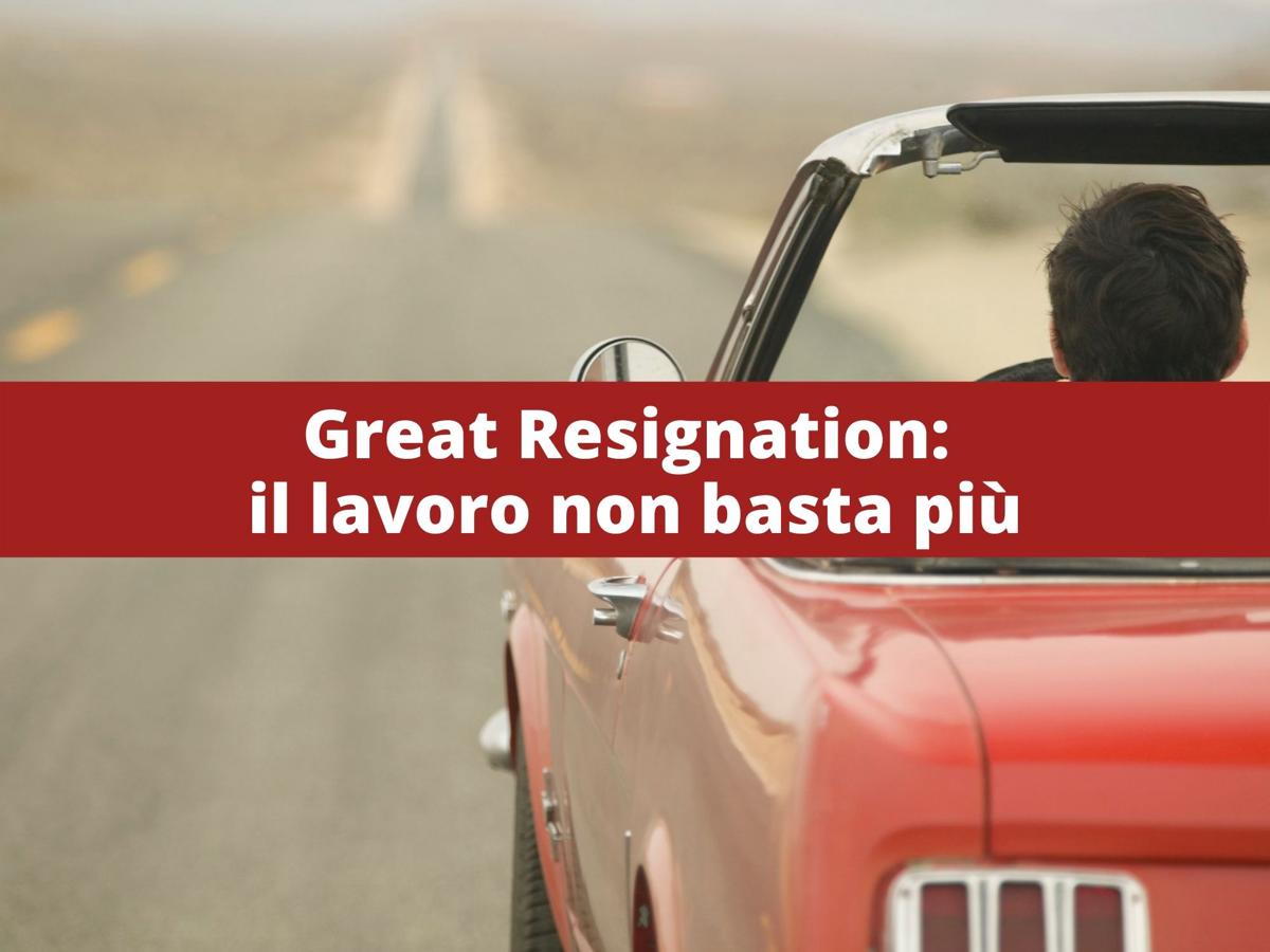 Great Resignation: il lavoro non basta più