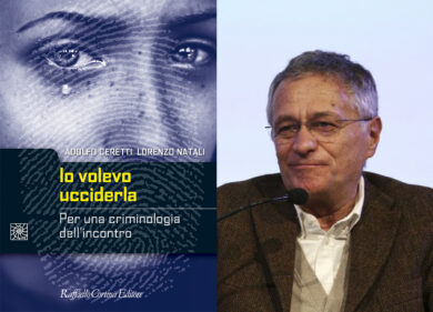 Io volevo ucciderla: il nuovo libro del criminologo Adolfo Ceretti