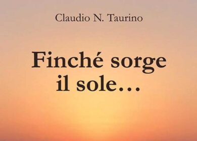“Finché sorge il sole ” di Claudio Taurino. La recensione