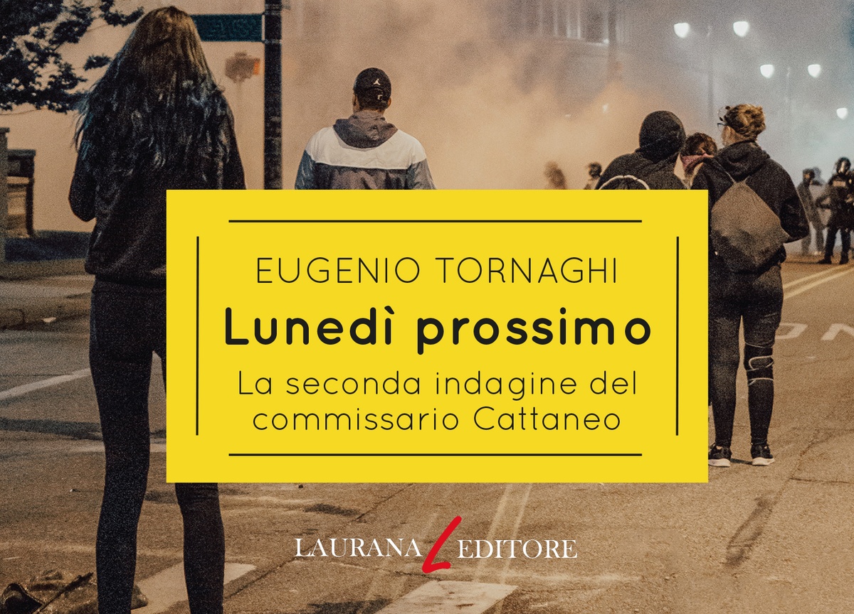 Lunedì prossimo, il nuovo romanzo di Eugenio Tornaghi Lunedì prossimo, il nuovo romanzo di Eugenio Tornaghi