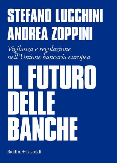 “Il futuro delle banche”, il nuovo libro di Stefano Lucchini e Andrea Zoppini