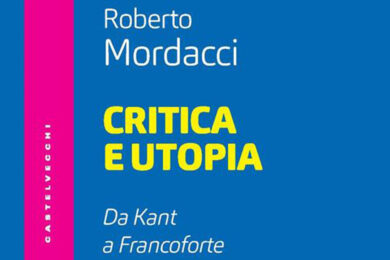 Critica e utopia. Da Kant a Francoforte (di Roberto Mordacci). La recensione