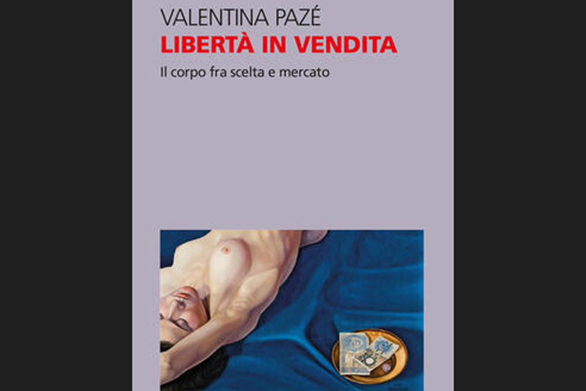 Libertà in vendita. Il corpo fra scelta e mercato, la recensione Libertà in vendita. Il corpo fra scelta e mercato, la recensione