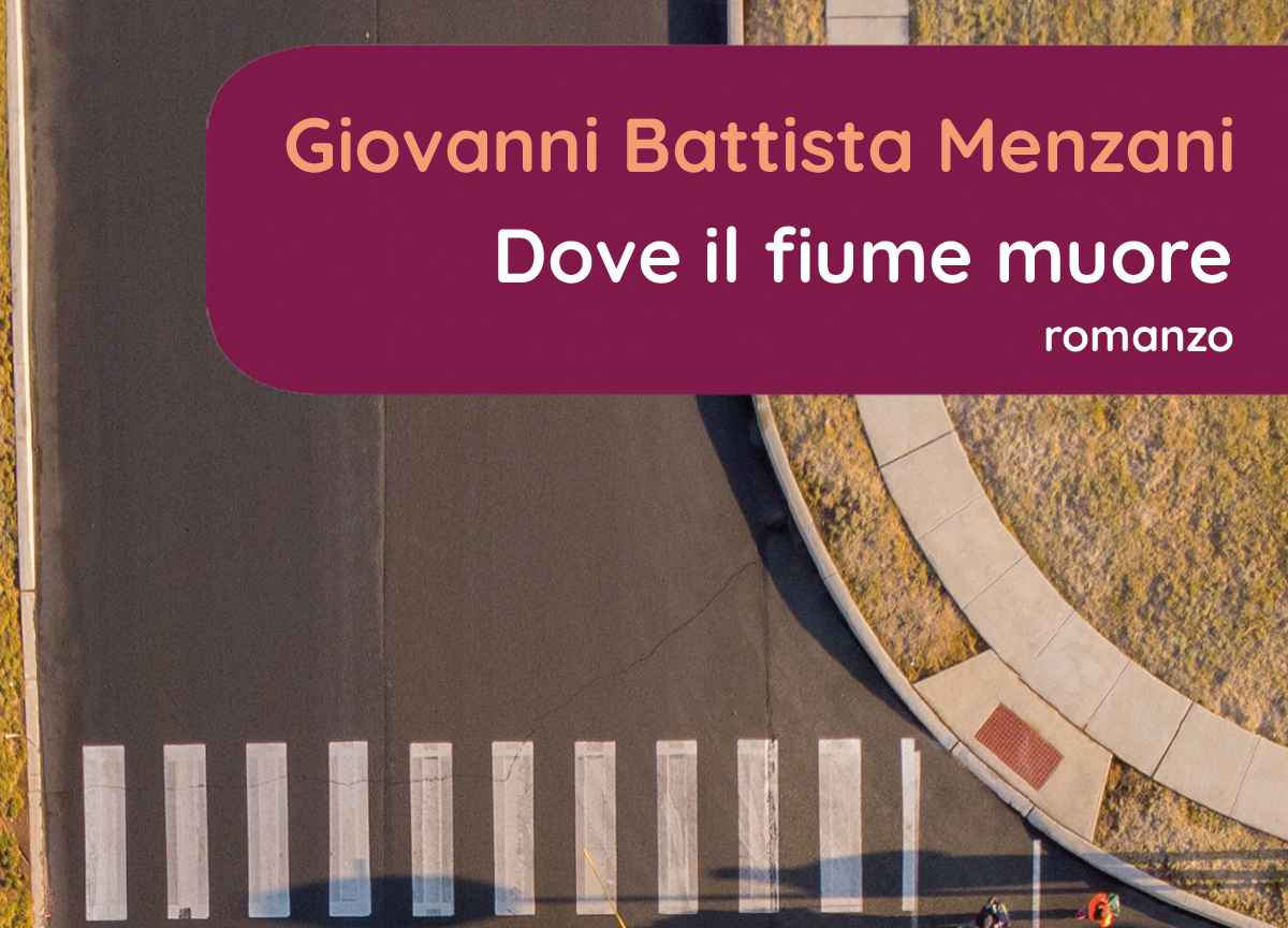 Giovanni Battista Menzani torna in libreria con Dove il fiume muore Giovanni Battista Menzani torna in libreria con Dove il fiume muore
