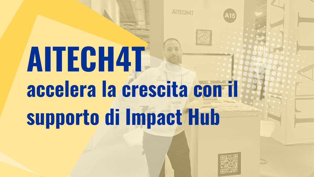 La startup AITech4t accelera la crescita con il supporto di Impact Hub: concluso investimento. Ecco i dettagli La startup AITech4t accelera la crescita con il supporto di Impact Hub: concluso investimento. Ecco i dettagli