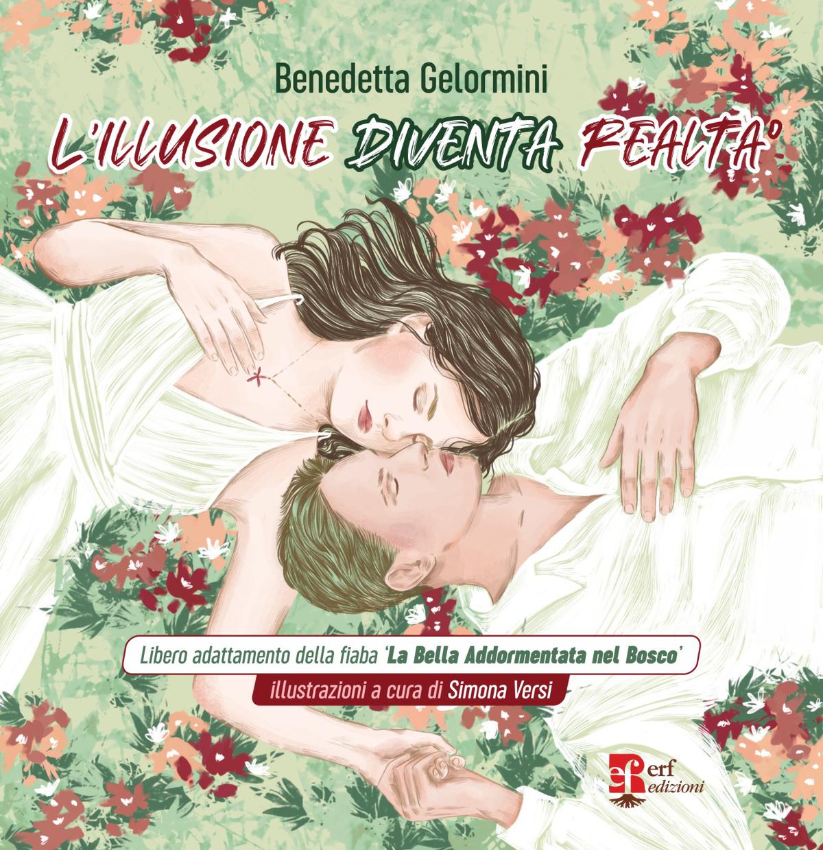 L’illusione diventa realtà la fiaba moderna di Benedetta Gelormini L’illusione diventa realtà la fiaba moderna di Benedetta Gelormini