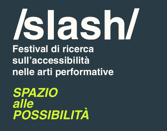 Accessibilità, arte e comunità: Slash Festival prova a riscrivere le regole delle arti performative